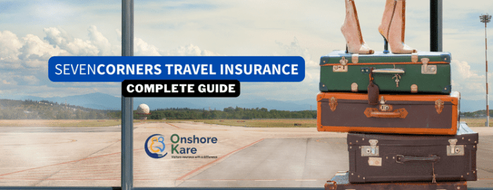 A Complete Guide to Seven Corners Travel Insurance - OnShoreKare